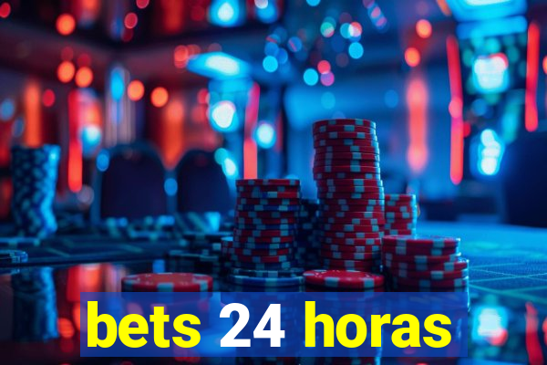 bets 24 horas
