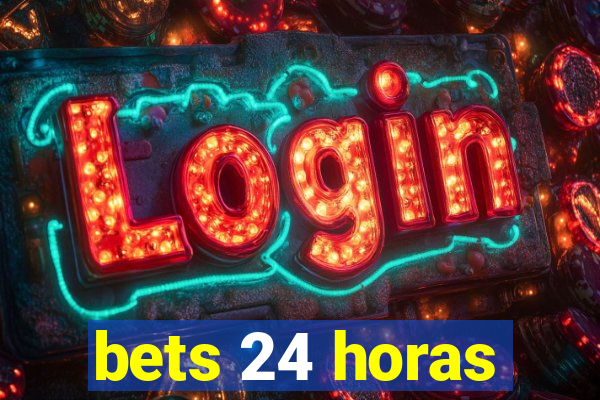 bets 24 horas