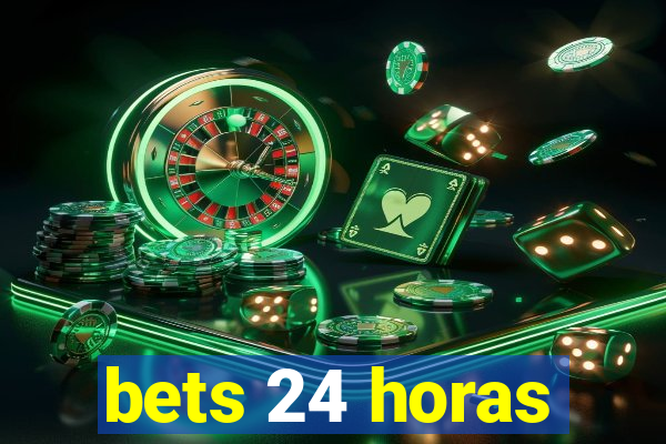 bets 24 horas