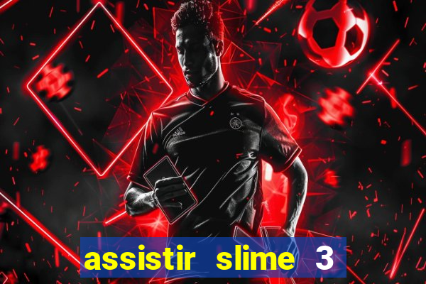 assistir slime 3 temporada dublado