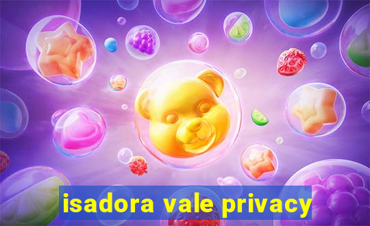 isadora vale privacy