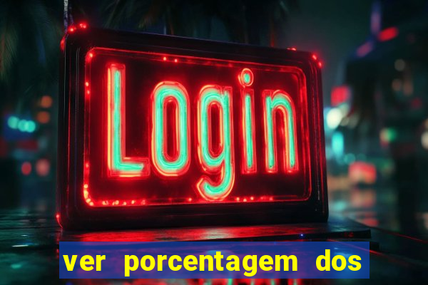 ver porcentagem dos jogos slots