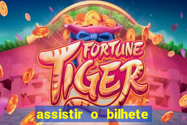 assistir o bilhete de loteria premiado dublado