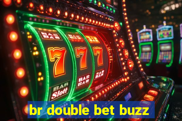 br double bet buzz