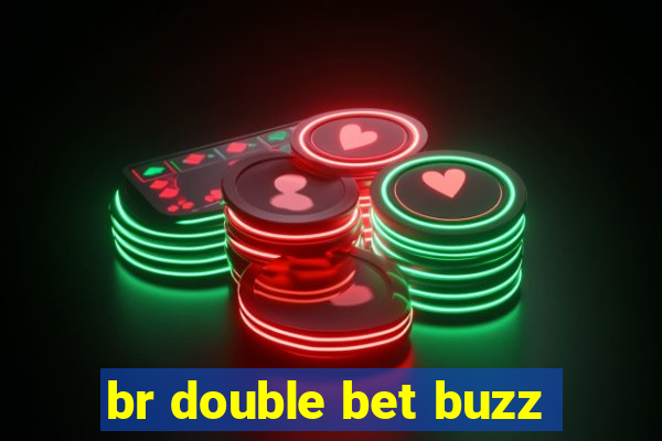 br double bet buzz
