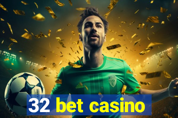 32 bet casino
