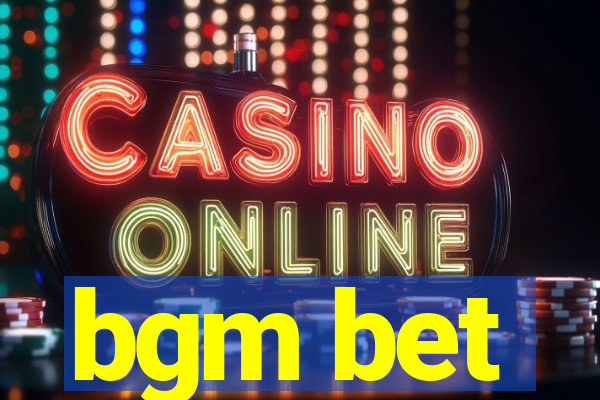 bgm bet