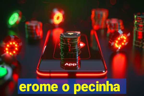 erome o pecinha