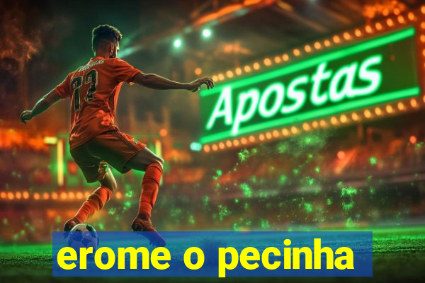 erome o pecinha