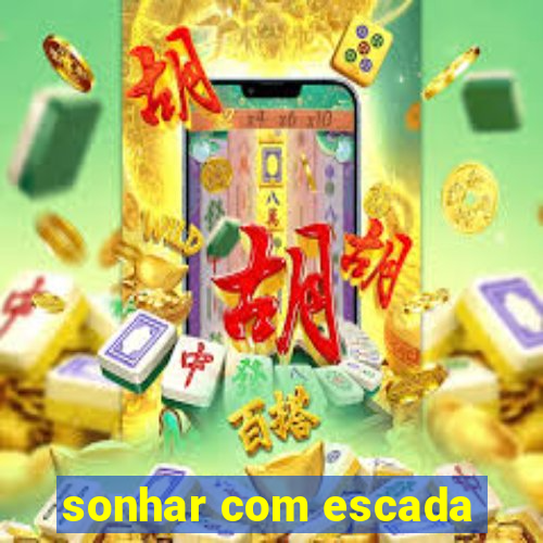 sonhar com escada