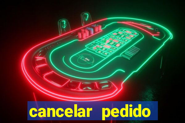 cancelar pedido casas bahia