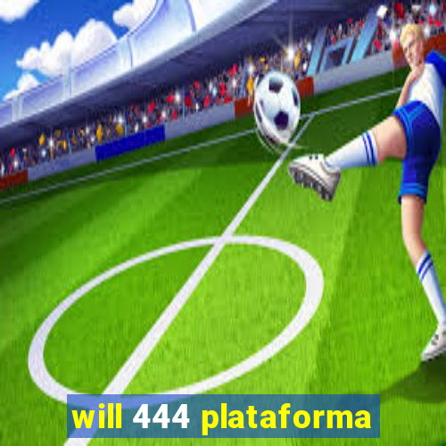 will 444 plataforma
