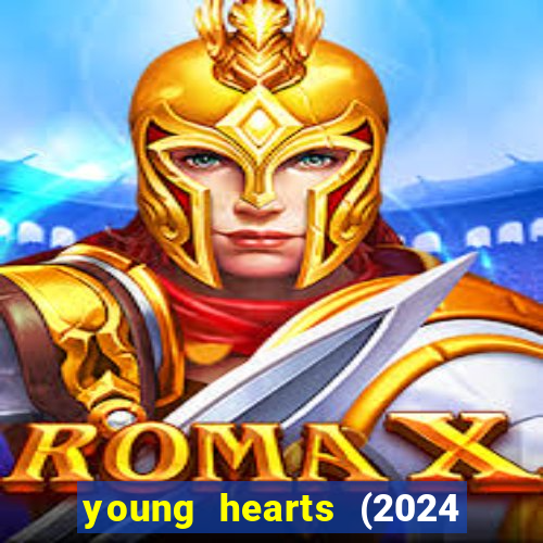 young hearts (2024 assistir online gratis)