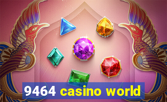 9464 casino world