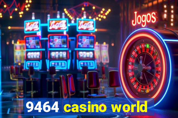 9464 casino world