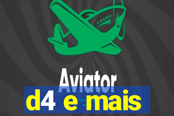 d4 e mais