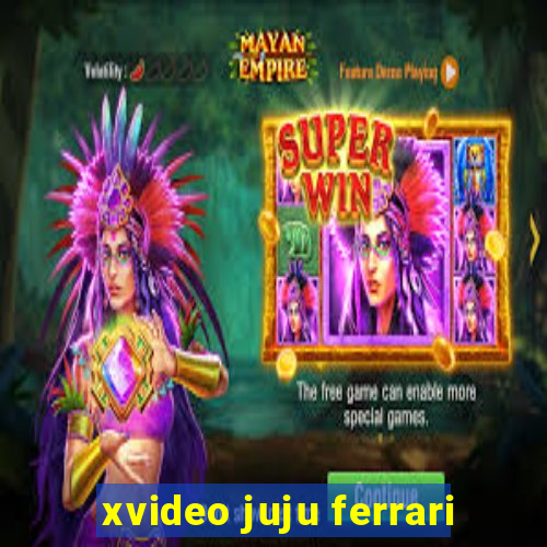 xvideo juju ferrari