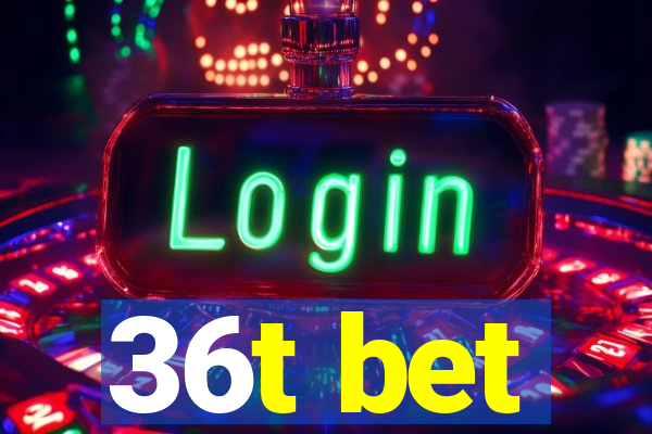 36t bet