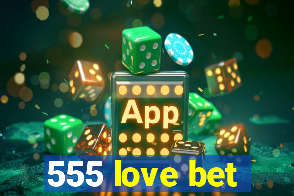 555 love bet