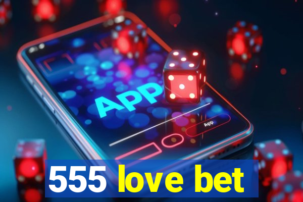 555 love bet
