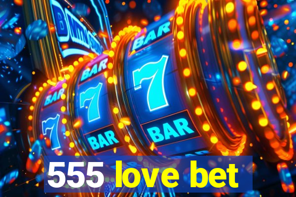 555 love bet