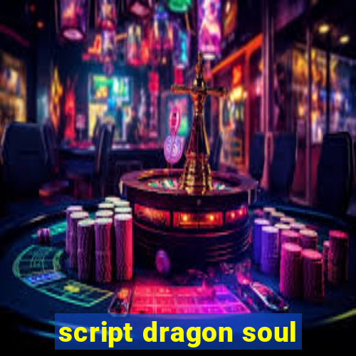 script dragon soul