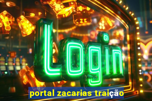 portal zacarias traição