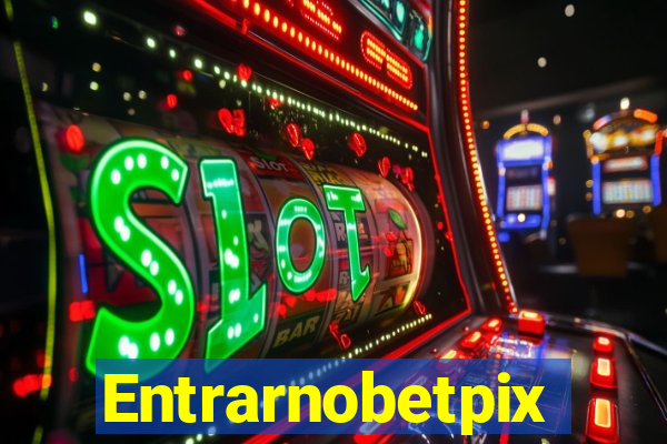 Entrarnobetpix