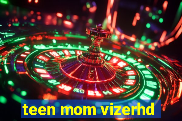 teen mom vizerhd