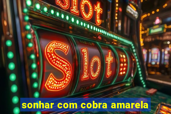 sonhar com cobra amarela