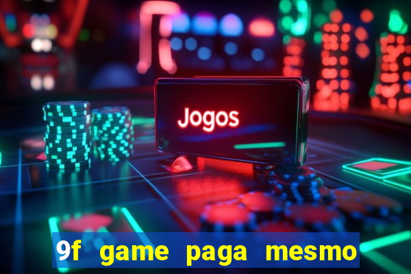 9f game paga mesmo os 100 reais