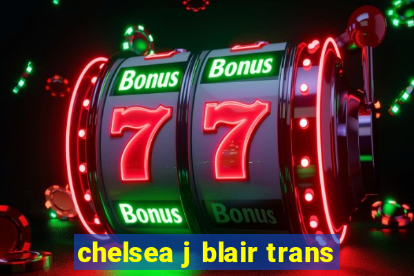 chelsea j blair trans