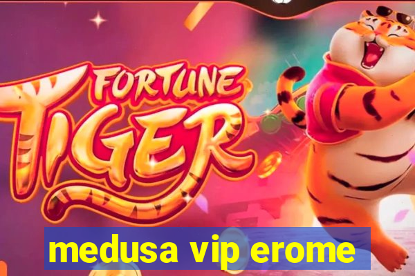 medusa vip erome