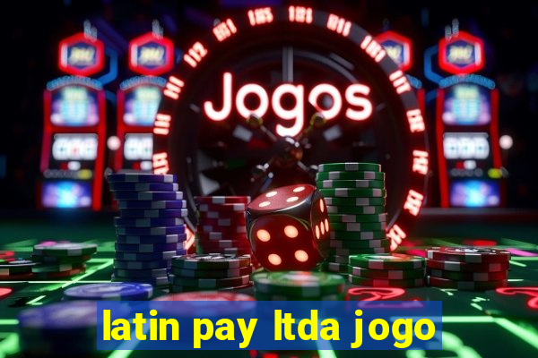 latin pay ltda jogo