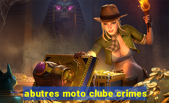 abutres moto clube crimes