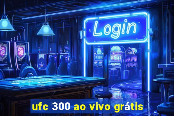 ufc 300 ao vivo grátis